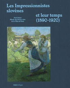 <i>Les impressionnistes slovènes et leur temps (1890–1920)</i> [Slovene Impressionism and their Time 1890–1920] exhibition catalogue, Petit Palais, Paris , 2013