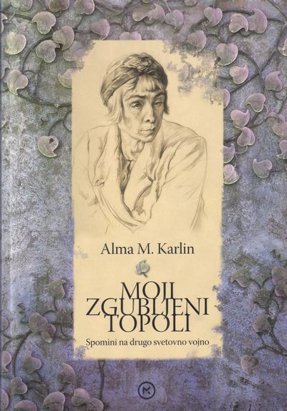 Alma Karlin's book Moji zgubljeni topoli, published in 2007 by Celje Museum of Recent History and Mladinska knjiga Publishing House